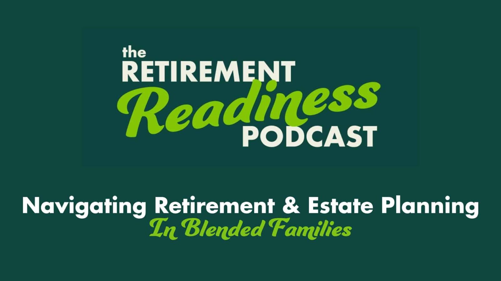 #67: Navigating Retirement and Estate Planning in Blended Families