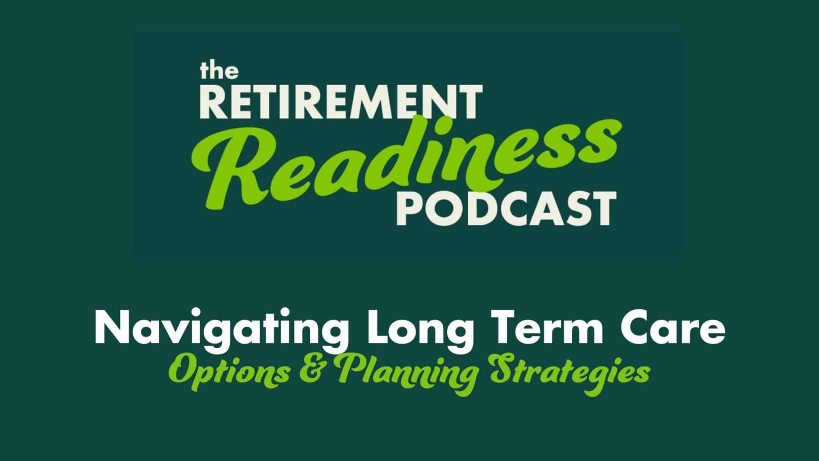 #66: Navigating Long Term Care : Insurance Options and Planning Strategies