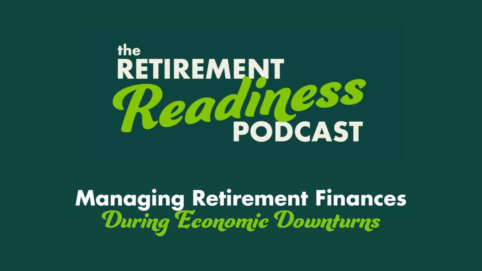#69: Managing Retirement Finances During Economic Downturns
