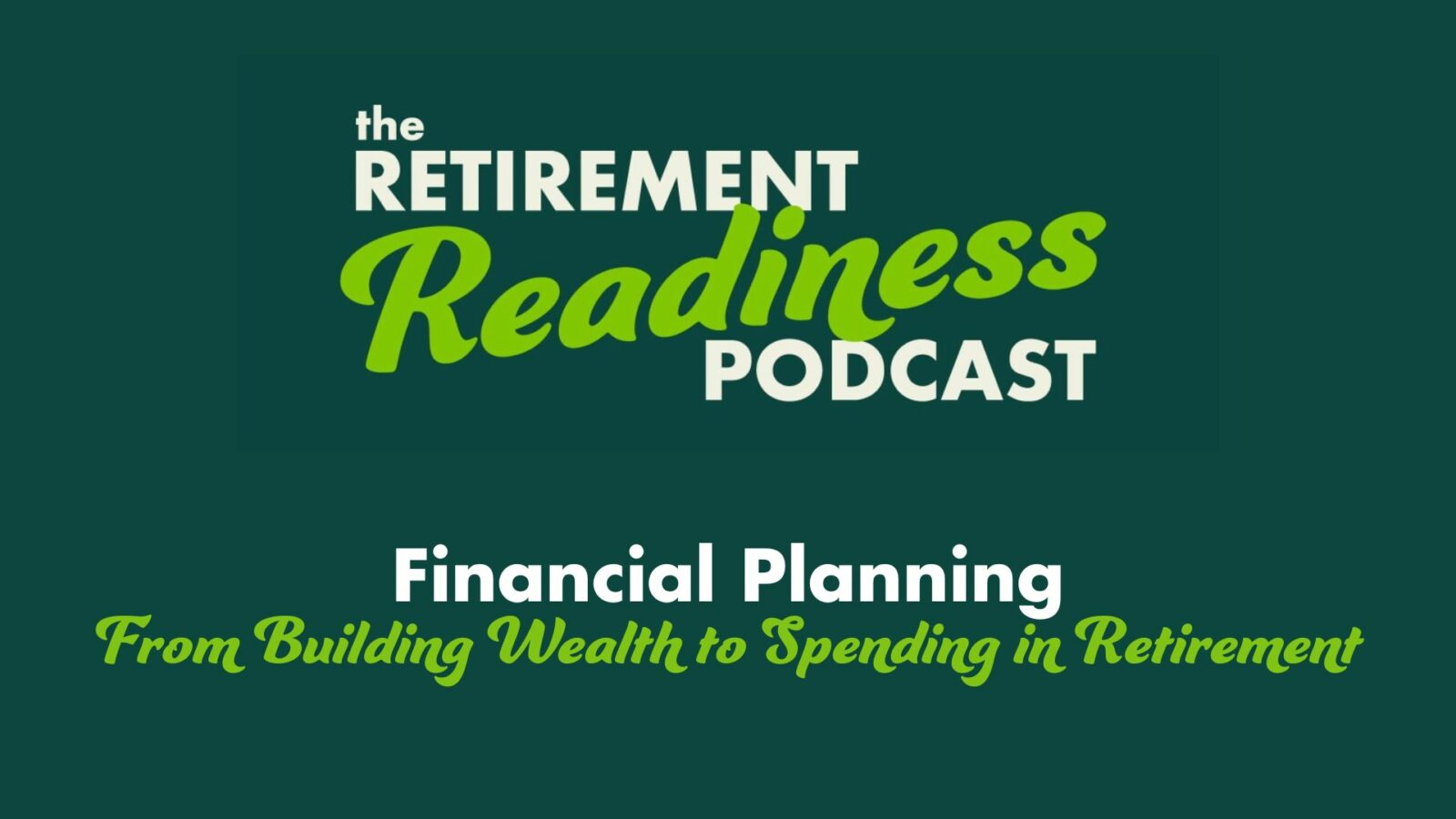 #70: Financial Planning: From Building Wealth to Spending in Retirement
