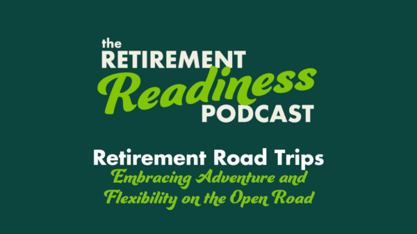 #74: Retirement Road Trips: Embracing Adventure and Flexibility on the Open Road