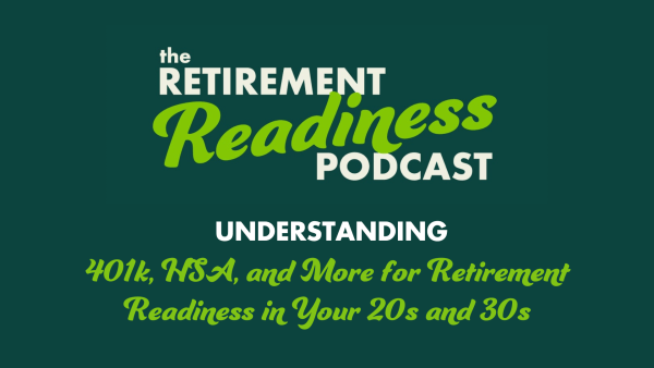 #85: Understanding 401k, HSA, and More for Retirement Readiness in Your 20s and 30s