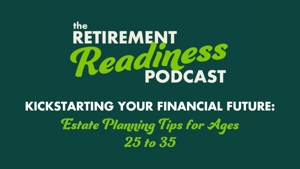 #86: Kickstarting Your Financial Future: Estate Planning Tips for Ages 25 to 35