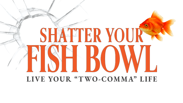 Shatter Your Fishbowl